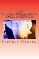 La Sublimazione del Niente di Michele Pisculli edito da Createspace Independent Publishing Platform