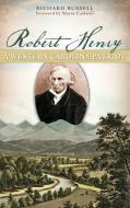 Robert Henry: A Western Carolina Patriot di Richard Russell edito da HISTORY PR