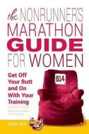 The Nonrunner's Marathon Guide for Women: Get Off Your Butt and on with Your Training di Dawn Dais edito da SEAL PR CA