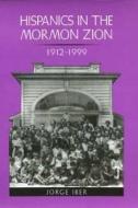 Hispanics in the Mormon Zion, 1912-1999 di Jorge Iber edito da Texas A&M University Press