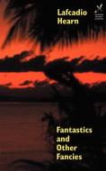 Fantastics and Other Fancies di Lafcadio Hearn edito da Borgo Press