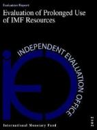 Evaluation Of Prolonged Use Of Imf Resources di International Monetary Fund edito da International Monetary Fund (imf)
