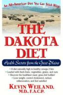 The Dakota Diet di Kevin Weiland edito da Basic Health Publications