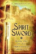 Spirit Sword di J Nicholus Hill edito da America Star Books
