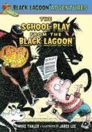 The School Play from the Black Lagoon di Mike Thaler edito da LEVELED READERS