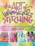 Art of Whimsical Stitching di Joanne Sharpe edito da Interweave Press Inc