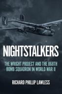 Nightstalkers: The Wright Project and the 868th Bomb Squadron in World War II di Richard Phillip Lawless edito da CASEMATE