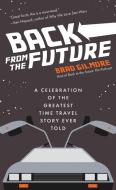 Back from the Future: A Celebration of the Franchise That Defined the Time Travel Genre di Brad Gilmore edito da MANGO