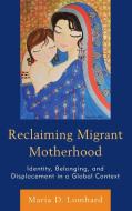Reclaiming Migrant Motherhood edito da Lexington Books