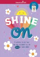 Shine on: A Journal to Help You Find and Celebrate All the Good in Your World di Barbara Stretchberry edito da AMER GIRL PUB INC