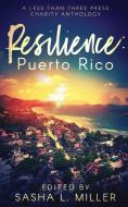Resilience: Puerto Rico: A Less Than Three Press Charity Anthology di Sasha L. Miller edito da LESS THAN THREE PR