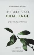 The Self-Care Challenge: Simplify Your Well-Being with This 12-Step Healthy Living Framework di A. Edmond edito da LIGHTNING SOURCE INC