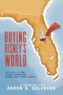 Buying Disney's World di Aaron H. Goldberg edito da Quaker Scribe