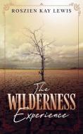 The Wilderness Experience di Roszien Kay Lewis edito da BOOKBABY