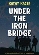 Under the Iron Bridge di Kathy Kacer edito da SECOND STORY PR