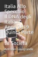 Italia Allo Specchio Il DNA degli Italiani Anno 2019 Quinta Parte: La Società di Antonio Giangrande edito da INDEPENDENTLY PUBLISHED