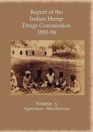 Report of the Indian Hemp Drugs Commission 1893-94 Volume 3 Appendices - Miscellaneous edito da Hardinge Simpole