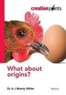 What about Origins? di A. J. Monty White edito da DAY ONE CHRISTIAN MINISTRIES
