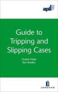 Apil Guide To Tripping And Slipping Cases di Charles Foster, Ben Bradley edito da Jordan Publishing Ltd