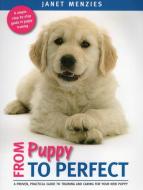 From Puppy to Perfect di Janet Menzies edito da Quiller Publishing Ltd