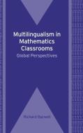 Multilingualism in Mathematics Classrooms di Richard Barwell edito da Channel View Publications