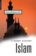 Islam: A Short History di W. Montgomery Watt edito da ONE WORLD