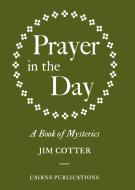 Prayer in the Day: A Book of Mysteries di Jim Cotter edito da CANTERBURY PR NORWICH
