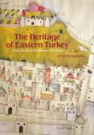 The Heritage of Eastern Turkey: From Earliest Settlements to Islam di Antonio Sagona edito da MacMillan Art Publishing