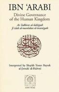 Divine Governance of the Human Kingdom: Including What the Seeker Needs and the One Alone di Afadrat Muhyiddin Ibn 'Arabi Al-Hatimi a, Ibn Arabi, Ibn edito da FONS VITAE