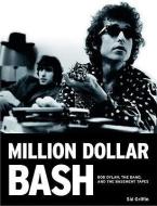 Million Dollar Bash: Bob Dylan, the Band, and the Basement Tapes di Sid Griffin edito da JAWBONE PR