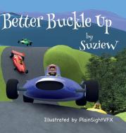 Better Buckle Up di SuzieW edito da Beresford Publishing House