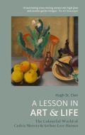 A Lesson In Art And Life di Hugh St Clair edito da Pimpernel Press Ltd