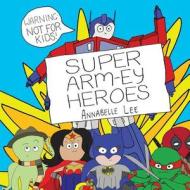 Super Arm-ey Heroes di Annabelle Lee edito da Odyssey Books