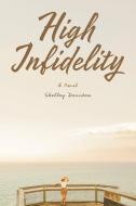High Infidelity di Shelley Davidow edito da Journeys to Words Publishing