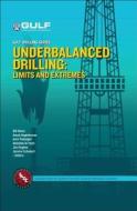 Underbalanced Drilling: Limits and Extremes di Bill Lyons, Bill Rehm, Arash Haghshenas edito da GULF PUB CO