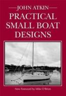 Practical Small Boat Designs di John Atkin edito da WOODEN BOAT PUBN INC