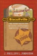 Biscuitville: The Secret Recipe for Buiding a Sustainable Competitive Advantage di J. Phillips L. Johnston edito da Easton Studio Press