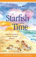 A Starfish at a Time: How Our Family of 19 Grew Through Adoption di Dana Wynn Steele edito da Carpenters Son Publishing