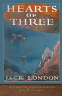 Hearts of Three: 100th Anniversary Collection di Jack London edito da LIGHTNING SOURCE INC