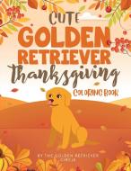 Cute Golden Retriever Thanksgiving Coloring Book di The Golden Retriever Circle edito da The Golden Retriever Circle