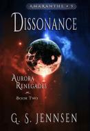Dissonance: Aurora Renegades Book Two di G. S. Jennsen edito da BOOKBABY