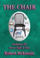 The Chair: Volume III: Seven, Eight, & Nine di Robert McKenzie edito da FRESH INK GROUP