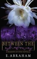 Between the Shadows di E. Abraham edito da Emilia Abraham Publishing