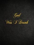 God Was I Drunk: 108 Page Blank Lined Notebook di Belnat Pro edito da Createspace Independent Publishing Platform