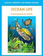 Adult Coloring Book of Ocean Life: Beautiful Stress Relieving Ocean Life Illustrations for Adults Including, Dolphins, Whales, Seahorses, Sea Turtles, di Color Therapy Coloring Books edito da Createspace Independent Publishing Platform