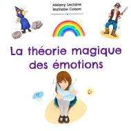 La Théorie Magique Des Emotions di Mélany Leclaire edito da Books on Demand