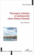 Paysages urbains et mélancolie chez Orhan Pamuk di Maya Ombasic edito da Editions L'Harmattan