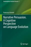 Narrative Persuasion. A Cognitive Perspective on Language Evolution di Francesco Ferretti edito da Springer International Publishing