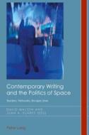 Contemporary Writing and the Politics of Space edito da Lang, Peter