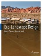 Eco-landscape Design di John A. Flannery, Karen M. Smith edito da Springer International Publishing Ag